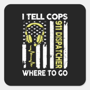 Dispatcher I Tell Cops Where To Go Square Sticker