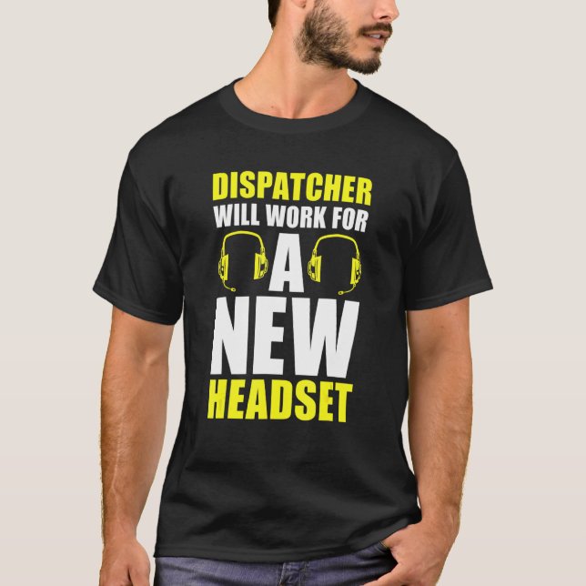 Dispatcher Will Work For A New Headset  Operator D T-Shirt (Front)