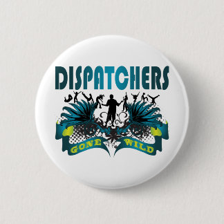 Dispatchers Gone Wild 6 Cm Round Badge