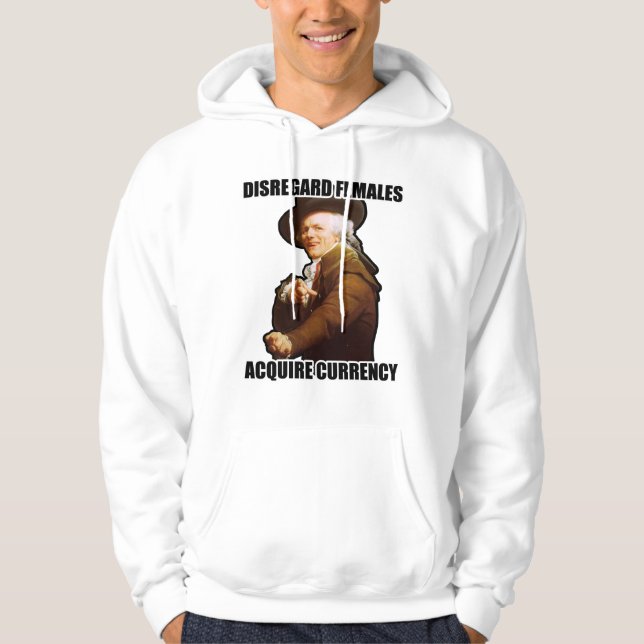 Disregard Females Acquire Currency Hoodie (Front)
