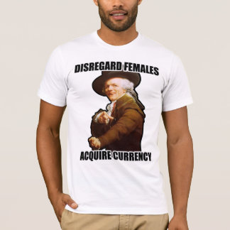 Disregard Females Acquire Currency T-Shirt