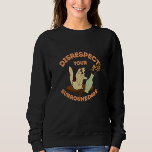 Disrespect Your Environment Cat Sweatshirt