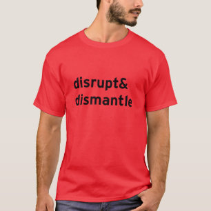 disrupt & dismantle T-Shirt