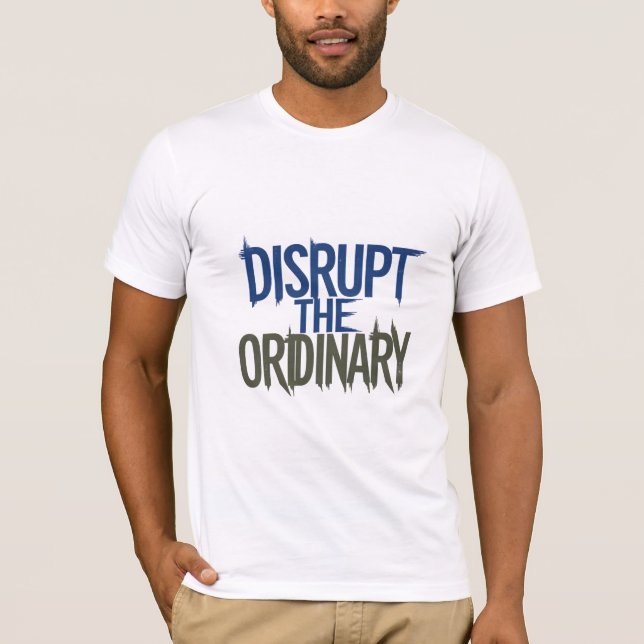 Disrupt The Ordinary T-Shirt (Front)