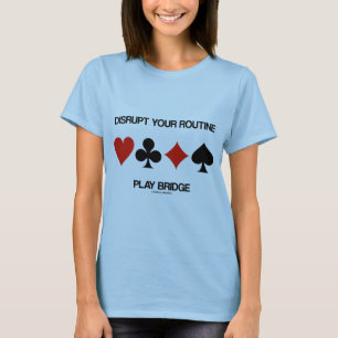 Disrupt Your Routine Play Bridge (Four Card Suits) T-Shirt