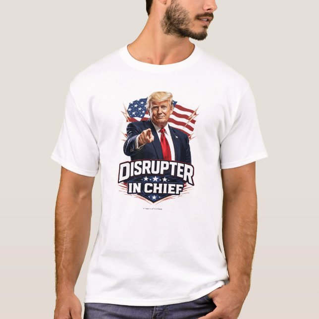 Disrupter In Chief -  T-Shirt (Front)