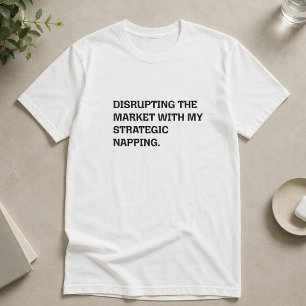 Disrupting Market Strategic Napping Funny Business T-Shirt