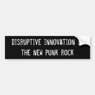 disruptive innovation is the new punk rock bumper sticker