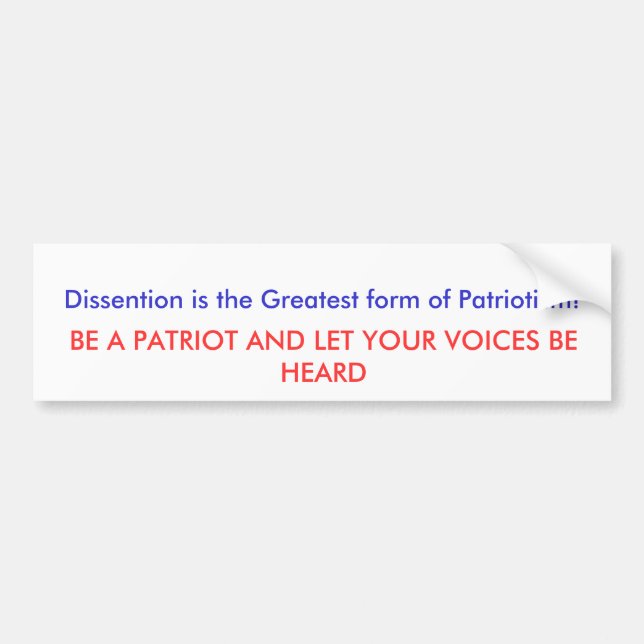 Dissention is the Greatest form of Patriotism! ... Bumper Sticker (Front)