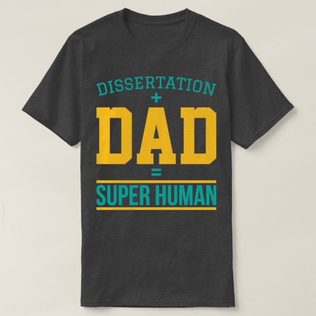 Dissertation dad Phd student gift2  T-Shirt (Design Front)