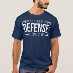 Dissertation Defence Survivor Phd Graduation Gift  T-Shirt