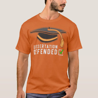 Dissertation Defended 6 T-Shirt