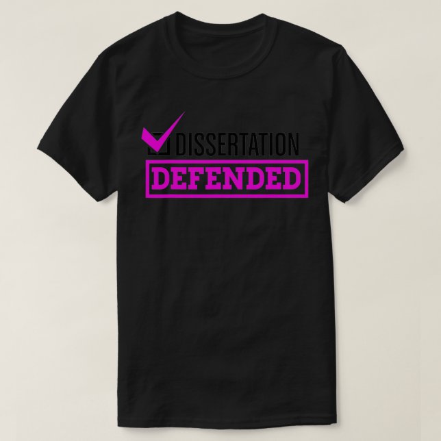 Dissertation Defended  Graduate School PhD Thesis  T-Shirt (Design Front)
