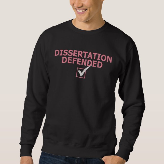 Dissertation Defended Ph D Graduate School Sweatshirt (Front)