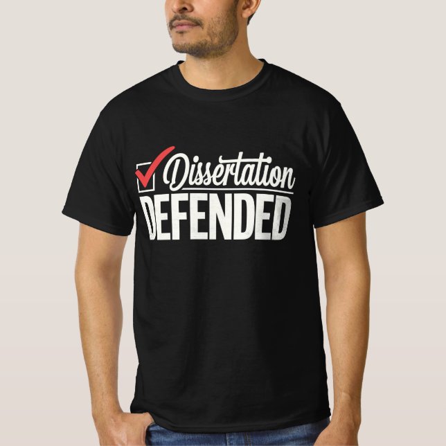 Dissertation Defended PhD Graduate Graduation T-Shirt (Front)
