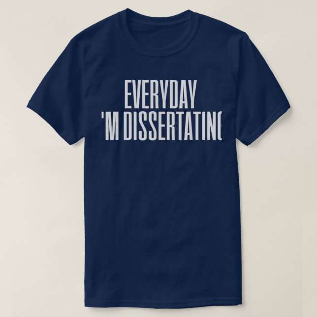 Dissertation Dissertating Doctor PhD 3 T-Shirt (Design Front)