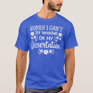 Dissertation Doctorate Degree Ph T-Shirt