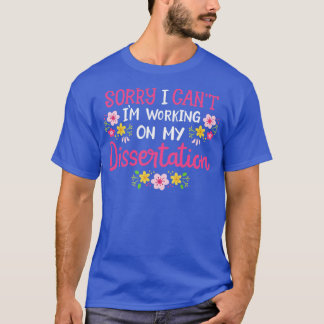 Dissertation PhD Student Doctoral Degree Graduatio T-Shirt