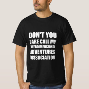 Dissociation mind funny quote T-Shirt