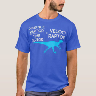 Distance Raptor Over Time Raptor Equals Velocirapt T-Shirt