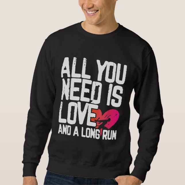 Distance Runner All You Need Is Love And A Long Ru Sweatshirt (Front)