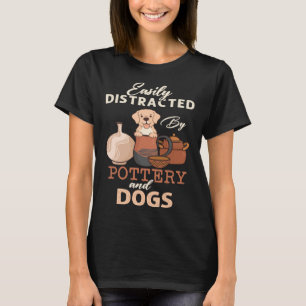 Distracted By Dogs Pottery Maker Support Ceramic A T-Shirt