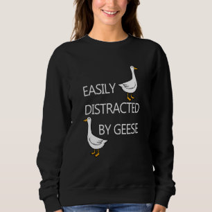 Distracted by Geese Cute Goose Funny Quote Sweatshirt