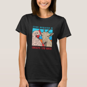 Distracted By Goats Chickens Funny Farmer Rancher T-Shirt