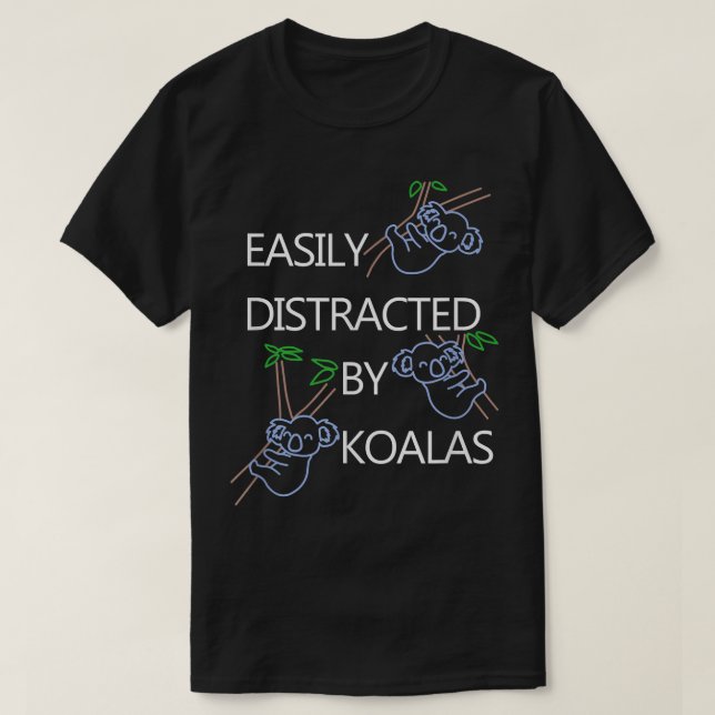 Distracted by Koalas Funny Saying Bear  T-Shirt (Design Front)