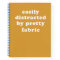 Distracted By Pretty Fabric Funny Quilter Quote