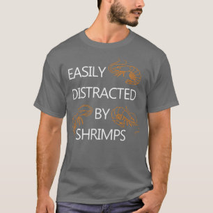 Distracted by Shrimps Funny Saying Seafood Lover  T-Shirt