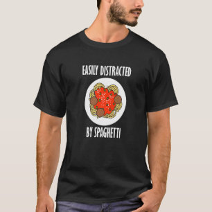 Distracted By Spaghetti Eating Pasta Food T-Shirt