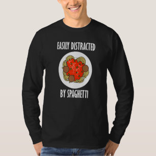 Distracted By Spaghetti Eating Pasta Food T-Shirt