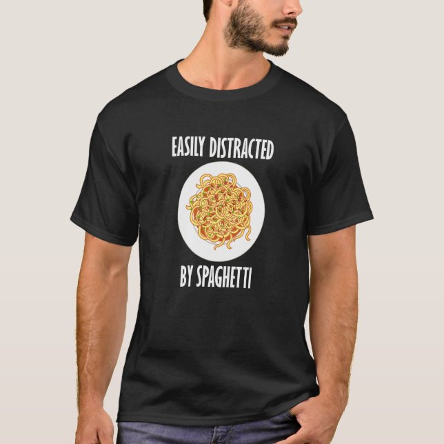 Distracted By Spaghetti Italian Food Noodles T-Shirt (Front)