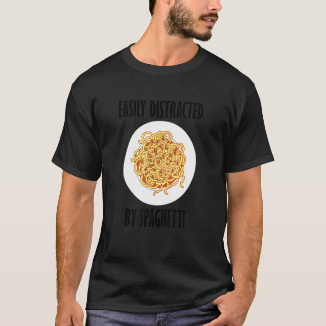 Distracted By Spaghetti  Saying Noodles Pasta T-Shirt (Front)