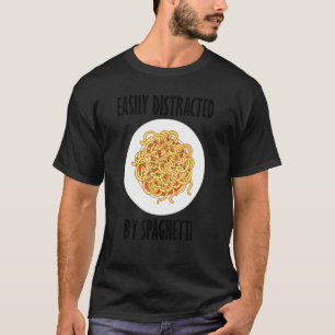 Distracted By Spaghetti Saying Noodles Pasta T-Shirt