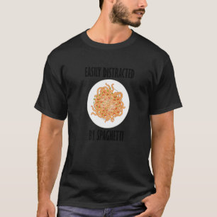 Distracted By Spaghetti  Saying Pasta Noodles T-Shirt