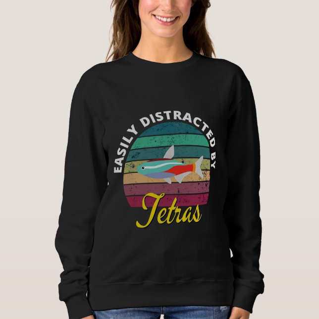 Distracted By Tetras Tropical Aquarium Tetra Fish  Sweatshirt (Front)