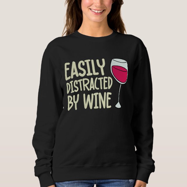 Distracted By Wine Drinking  Drinker Sayings Graph Sweatshirt (Front)
