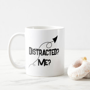 Distracted? Me? ADHD Funny Mug