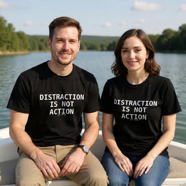 Distraction Is Not Action T-Shirt (Creator Uploaded)