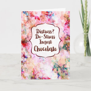 Distress? De-Stress Ingest Chocolate Encouragement Card