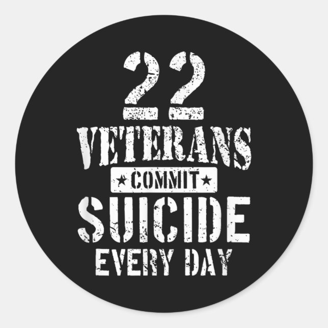Distressed 22 Veterans Commit Suicide Every Day Aw Classic Round Sticker (Front)