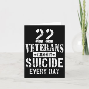 Distressed 22 Veterans Commit Suicide Every Day Card