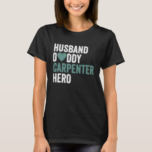 Distressed Carpenter Husband Daddy Carpenter Hero T-Shirt