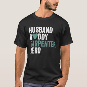Distressed Carpenter Husband Daddy Carpenter Hero T-Shirt