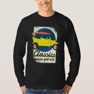 Distressed Classics Never Get Old Funny Men Women T-Shirt