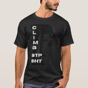 Distressed Climb Stp Sht Rock Climbers For Serious T-Shirt