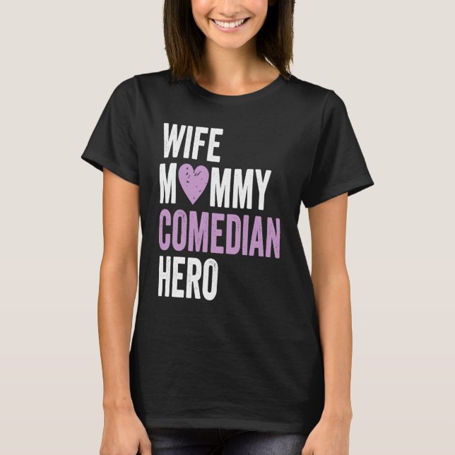 Distressed Comedian  Wife Mommy Comedian Hero T-Shirt (Front)