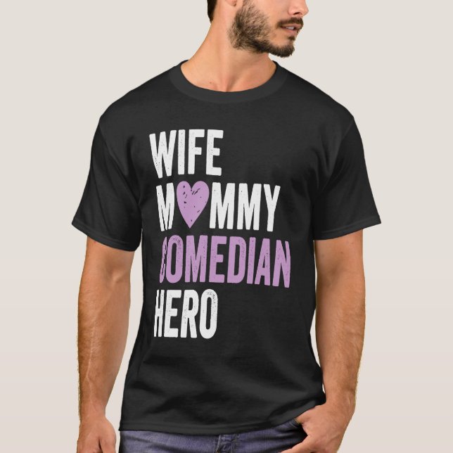 Distressed Comedian  Wife Mommy Comedian Hero T-Shirt (Front)